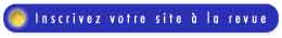 Nous �crire pour mettre votre site dans la revue de sites !!!